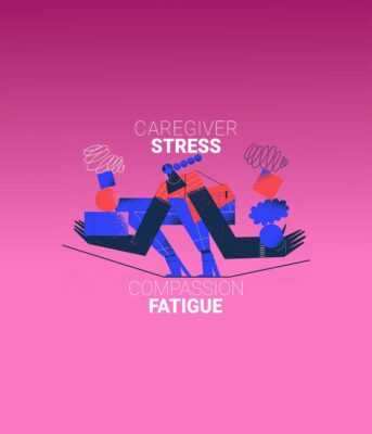 Dealing With Caregiver Stress and Compassion Fatigue: How to Move Forward