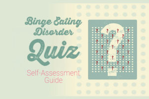 Find out if you are experiencing symptoms of binge eating disorder by taking our self-assessment quiz.