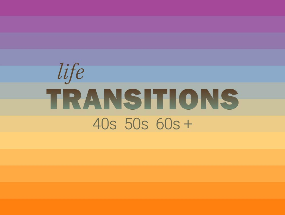 Life Transitions unique to women in their 40s and older